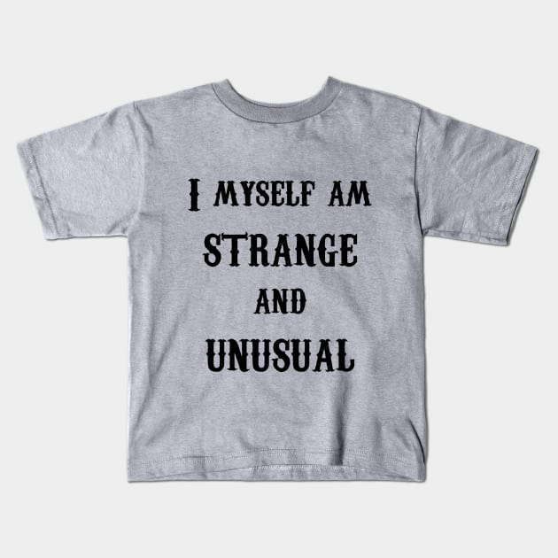 I Myself am Strange and Unusual- Lydia- Black Text Kids T-Shirt by random thangs 